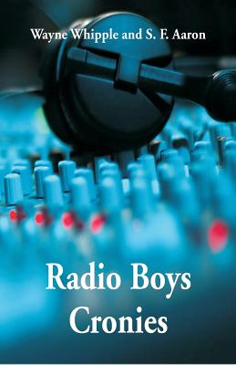 Radio Boys Cronies - Whipple, Wayne, and Aaron, S F