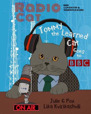 Radio Cat: Tommy the Learned Cat Goes to BBC: 95th Anniversary of BBC's 1st Radio Broadcast - Bulbeck, Leonora (Editor), and Fox, Julie G