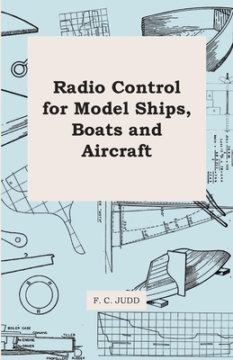 Radio Control for Model Ships, Boats and Aircraft - Judd, F C