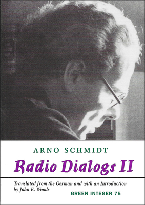 Radio Dialogs II - Schmidt, Arno, and Woods, John E (Translated by)