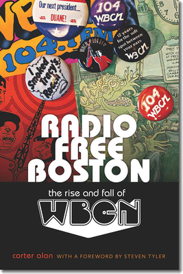 Radio Free Boston: The Rise and Fall of WBCN - Alan, Carter, and Tyler, Steven (Foreword by)