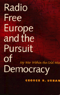 Radio Free Europe and the Pursuit of Democracy: My War Within the Cold War
