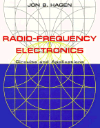 Radio-Frequency Electronics: Circuits and Applications - Hagen, Jon B
