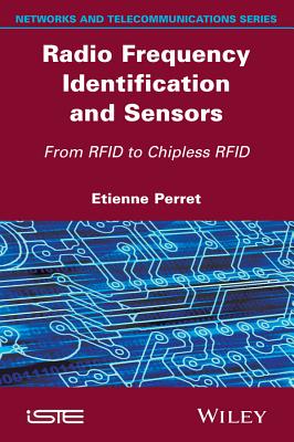 Radio Frequency Identification and Sensors: From RFID to Chipless RFID - Perret, Etienne