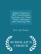Radio Frequency (RF) Transmission Systems: Air Force Career Education and Training Plan - Scholar's Choice Edition