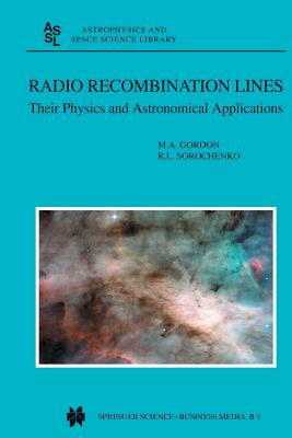 Radio Recombination Lines: Their Physics and Astronomical Applications - Gordon, M a, and Sorochenko, Roman L