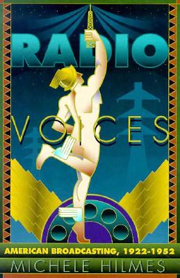 Radio Voices: American Broadcasting, 1922-1952 - Hilmes, Michele