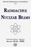 Radioactive Nuclear Beams 1991, Proceedings of the Second Int Conference on Radioactive Nuclear Beams, Louvain-La-Neuve, Belgium, August 19-21, 1991