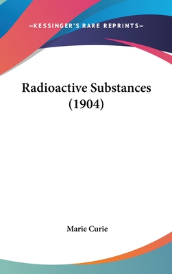 Radioactive Substances (1904) - Curie, Marie