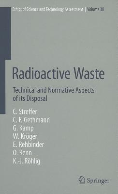 Radioactive Waste: Technical and Normative Aspects of its Disposal - Streffer, Christian, and Gethmann, Carl Friedrich, and Kamp, Georg