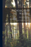 Radioactive Wastes: Their Treatment and Disposal