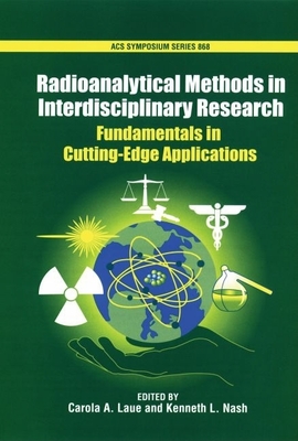 Radioanalytical Methods in Interdisciplinary Research: Fundamentals in Cutting-Edge Applications - Laue, Carola A (Editor), and Nash, Kenneth L (Editor)