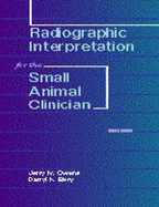 Radiographic Interpretation for the Small Animal Clinician - Owens, Jerry, and Biery, Darryl