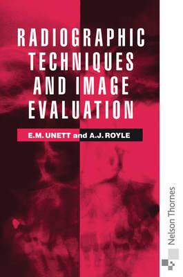 Radiographic Techniques and Image Evaluation - Unett, Elizabeth M, and Royle, Amanda J