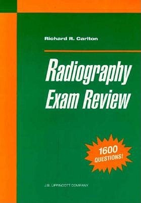 Radiography Exam Review - Carlton, Richard R, MS, Rt(r)(CV)