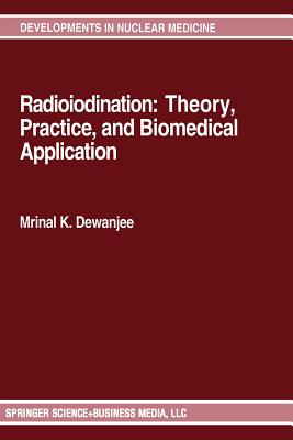 Radioiodination: Theory, Practice, and Biomedical Applications - Dewanjee, Mrinal K