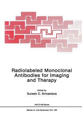 Radiolabeled Monoclonal Antibodies for Imaging and Therapy - Srivastava, Suresh C. (Editor)