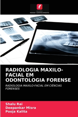 Radiologia Maxilo-Facial Em Odontologia Forense - Rai, Shalu, and Misra, Deepankar, and Kalita, Pooja