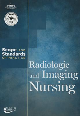 Radiologic & Imaging Nursing: Scope & Standards of Practice - Ana