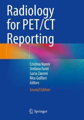 Radiology for PET/CT Reporting - Nanni, Cristina (Editor), and Fanti, Stefano (Editor), and Zanoni, Lucia (Editor)