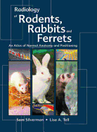 Radiology of Rodents, Rabbits and Ferrets: An Atlas of Normal Anatomy and Positioning
