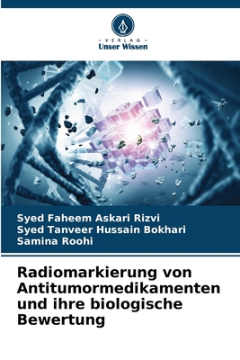 Radiomarkierung von Antitumormedikamenten und ihre biologische Bewertung - Rizvi, Syed Faheem Askari, and Hussain Bokhari, Syed Tanveer, and Roohi, Samina