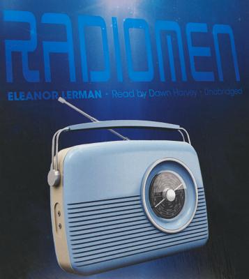 Radiomen - Lerman, Eleanor, and Harvey, Dawn (Read by)