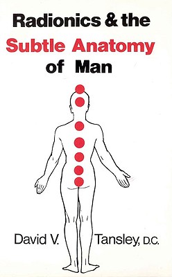 Radionics & the Subtle Anatomy of Man - Tansley D C, David V