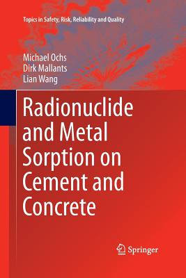 Radionuclide and Metal Sorption on Cement and Concrete - Ochs, Michael, and Mallants, Dirk, and Wang, Lian