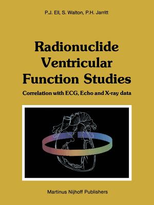 Radionuclide Ventricular Function Studies: Correlation with Ecg, Echo and X-Ray Data - Ell, P J, and Walton, Stephen, and Jarritt, Peter H