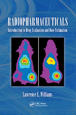 Radiopharmaceuticals: Introduction to Drug Evaluation and Dose Estimation - Williams, Ph.D., Lawerence E.