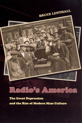 Radio's America: The Great Depression and the Rise of Modern Mass Culture - Lenthall, Bruce