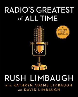 Radio's Greatest of All Time - Limbaugh, Rush, and Adams Limbaugh, Kathryn, and Limbaugh, David