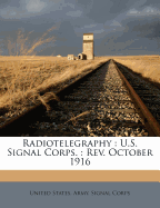 Radiotelegraphy: U.S. Signal Corps.: REV. October 1916
