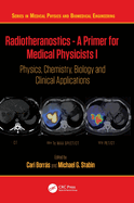 Radiotheranostics - A Primer for Medical Physicists I: Physics, Chemistry, Biology and Clinical Applications