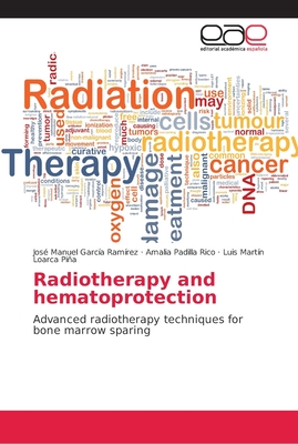 Radiotherapy and hematoprotection - Garca Ramrez, Jos Manuel, and Padilla Rico, Amalia, and Loarca Pia, Luis Martn