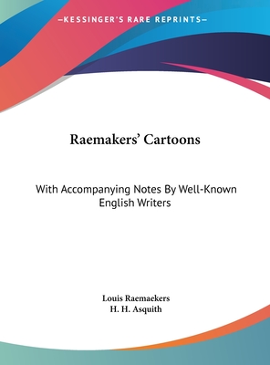 Raemakers' Cartoons: With Accompanying Notes By Well-Known English Writers - Raemaekers, Louis, and Asquith, H H