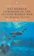 RAF Bomber Command in the Second World War: The Hardest Victory