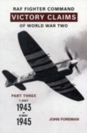 RAF Fighter Command Victory Claims: July 1943 to May 1945 - Foreman, John