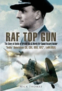 RAF Top Gun: The Story of Battle of Britain Ace and World Air Speed Record Holder Air Cdre E.M. 'Teddy' Donaldson CB, CBE, DSO, AFC*, LoM (USA)