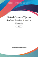 Rafael Carrera Y Justo Rufino Barrios Ante La Historia (1907)