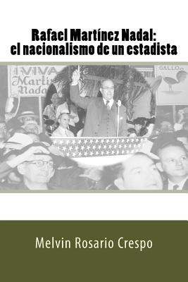 Rafael Mart?nez Nadal: El nacionalismo de un estadista - Crespo Vargas, Pablo L (Editor), and Rosario Crespo, Melvin