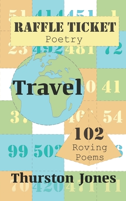 Raffle Ticket Poetry. Travel: 102 Roving Poems - Jones, Thurston