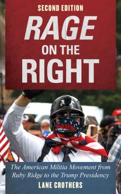 Rage on the Right: The American Militia Movement from Ruby Ridge to the Trump Presidency - Crothers, Lane