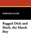 Ragged Dick and Mark, the Match Boy