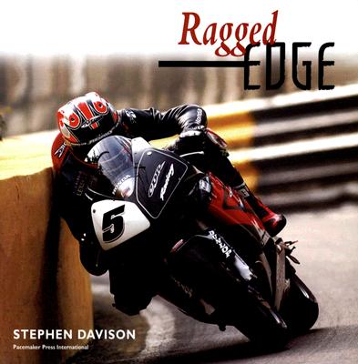 Ragged Edge: A Raw and Intimate Portrait of Road Racing - Davison, Stephen