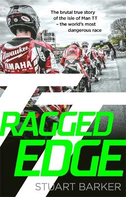 Ragged Edge: The brutal true story of the Isle of Man TT - the world's most dangerous race - Barker, Stuart