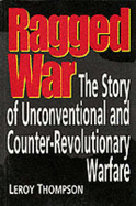 Ragged War: The Story of Unconventional and Counter-Revolutionary Warfare - Thompson, Leroy