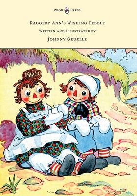 Raggedy Ann's Wishing Pebble - Written and Illustrated by Johnny Gruelle - 