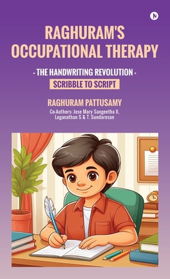 Raghuram's Occupational Therapy: The Handwriting Revolution: Scribble to Script - Raghuram Pattusamy